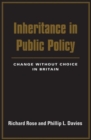 Image for Inheritance in Public Policy : Change Without Choice in Britain