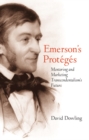 Image for Emerson&#39;s Proteges: Mentoring and Marketing Transcendentalism&#39;s Future