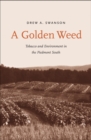 Image for A golden weed: tobacco and environment in the Piedmont South