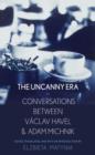 Image for An uncanny era: conversations between Vaclav Havel and Adam Michnik