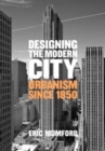 Image for Designing the Modern City : Urbanism Since 1850