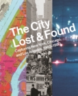 Image for The city lost and found  : capturing New York, Chicago, and Los Angeles, 1960-1980