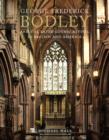 Image for George Frederick Bodley and the architecture of the later gothic revival in Britain and America