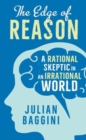 Image for The edge of reason  : a rational skeptic in an irrational world