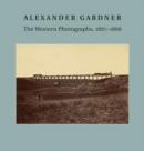 Image for Alexander Gardner  : the western photographs, 1867-1868