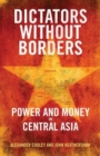 Image for Dictators without borders  : power and money in Central Asia