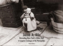 Image for Jacob A. Riis - revealing New York&#39;s other half  : a complete catalogue of his photographs
