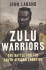 Image for Zulu Warriors : The Battle for the South African Frontier