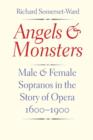 Image for Angels and Monsters : Male and Female Sopranos in the Story of Opera, 1600-1900