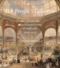 Image for The people&#39;s galleries  : art museums and exhibitions in Britain, 1800-1914
