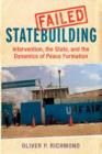 Image for Failed statebuilding: intervention, the state, and the dynamics of peace formation
