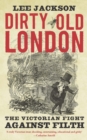 Image for Dirty old London: the Victorian fight against filth