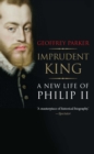 Image for Imprudent king: a new life of Philip II