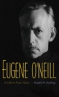 Image for Eugene O&#39;Neill: a life in four acts