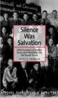 Image for Silence was salvation: child survivors of Stalin&#39;s terror and World War II in the Soviet Union