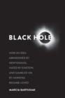 Image for Black hole  : how an idea abandoned by Newtonians, hated by Einstein, and gambled on by Hawking became loved