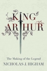 Image for King Arthur  : the making of the legend