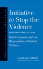 Image for Initiative to stop the violence: Sadat&#39;s assassins and the renunciation of political violence