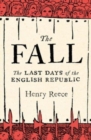 Image for The Fall : Last Days of the English Republic