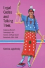 Image for Legal codes and talking trees  : indigenous women&#39;s sovereignty in the Sonoran and Puget sound borderlands, 1854-1946
