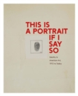 Image for This is a portrait if I say so  : identity in American art, 1912 to today