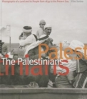 Image for The Palestinians  : photographs of a land and its people from 1839 to the present day
