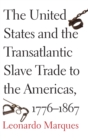 Image for The United States and the slave trade to the Americas, 1776-1867