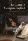 Image for The Guitar in Georgian England : A Social and Musical History