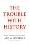 Image for The Trouble with History : Morality, Revolution, and Counterrevolution