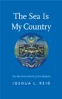 Image for The sea is my country: the maritime world of the Makahs, an indigenous borderlands people