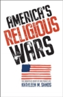 Image for America’s Religious Wars : The Embattled Heart of Our Public Life
