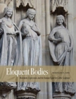 Image for Eloquent Bodies : Movement, Expression, and the Human Figure in Gothic Sculpture