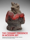 Image for The ceramic presence in modern art  : selections from the Linda Leonard Schlenger Collection and the Yale University Art Gallery