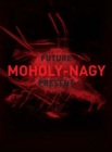 Image for Moholy-Nagy  : future present