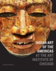 Image for Indian Art of the Americas at the Art Institute of Chicago
