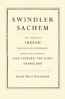 Image for Swindler sachem  : the American Indian who sold his birthright, dropped out of Harvard, and conned the King of England