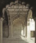 Image for God is the light of the heavens and the earth  : light in Islamic art and culture