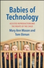 Image for Babies of technology  : assisted reproduction and the rights of the child