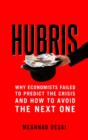 Image for Hubris: why economists failed to predict the crisis and how to avoid the next one