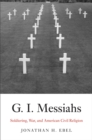 Image for G.I. Messiahs: Soldiering, War, and American Civil Religion