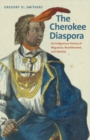 Image for The Cherokee diaspora: an indigenous history of migration, resettlement, and identity