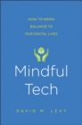 Image for Mindful Tech: How to Bring Balance to Our Digital Lives