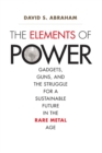 Image for The elements of power: gadgets, guns, and the struggle for a sustainable future in the rare metal age