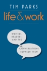 Image for Life and work: writers, readers, and the conversations between them