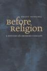 Image for Before religion  : a history of a modern concept