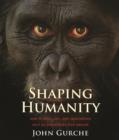 Image for Shaping humanity  : how science, art, and imagination help us understand our origins