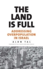 Image for The land is full  : addressing overpopulation in Israel
