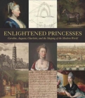 Image for Enlightened princesses  : Caroline, Augusta, Charlotte, and the shaping of the modern world