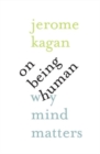 Image for On Being Human : Why Mind Matters