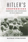 Image for Hitler&#39;s compromises  : coercion and consensus in Nazi Germany